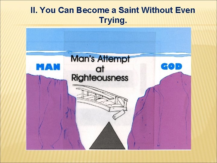 II. You Can Become a Saint Without Even Trying. II. You Can Become a Saint Without Even Trying.
