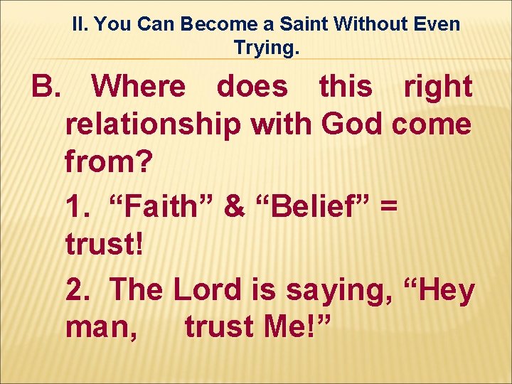 II. You Can Become a Saint Without Even Trying. B. Where does this right II. You Can Become a Saint Without Even Trying. B. Where does this right
