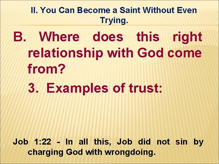 II. You Can Become a Saint Without Even Trying. B. Where does this right II. You Can Become a Saint Without Even Trying. B. Where does this right