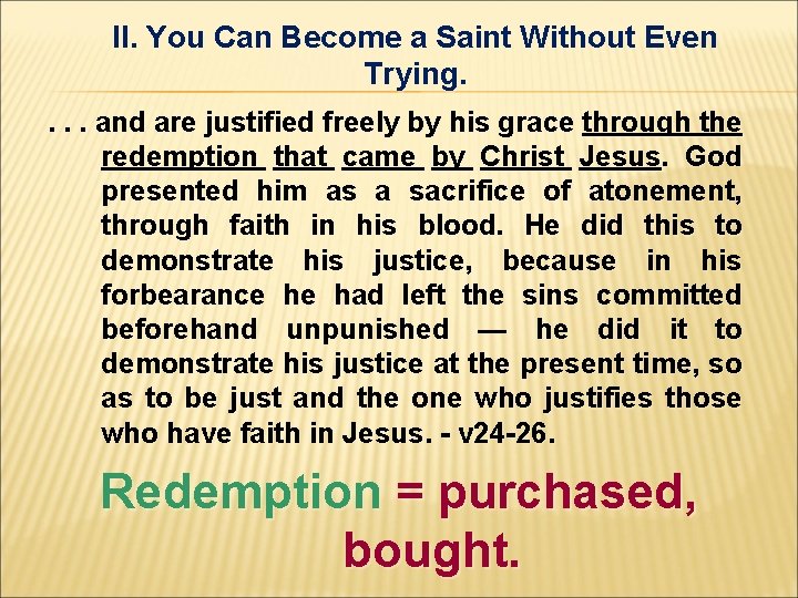 II. You Can Become a Saint Without Even Trying. . and are justified freely II. You Can Become a Saint Without Even Trying. . and are justified freely