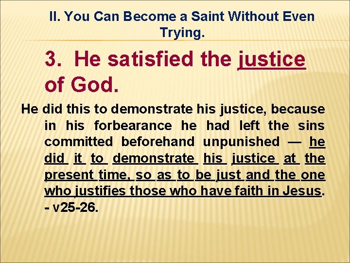 II. You Can Become a Saint Without Even Trying. 3. He satisfied the justice II. You Can Become a Saint Without Even Trying. 3. He satisfied the justice