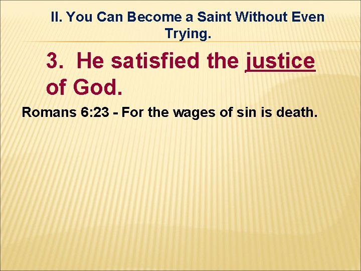 II. You Can Become a Saint Without Even Trying. 3. He satisfied the justice II. You Can Become a Saint Without Even Trying. 3. He satisfied the justice