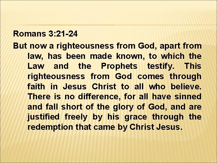 Romans 3: 21 -24 But now a righteousness from God, apart from law, has Romans 3: 21 -24 But now a righteousness from God, apart from law, has