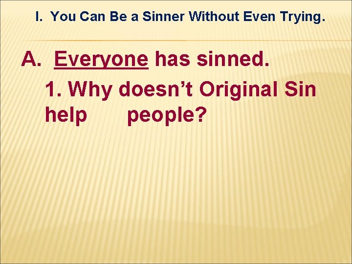 I. You Can Be a Sinner Without Even Trying. A. Everyone has sinned. 1. I. You Can Be a Sinner Without Even Trying. A. Everyone has sinned. 1.