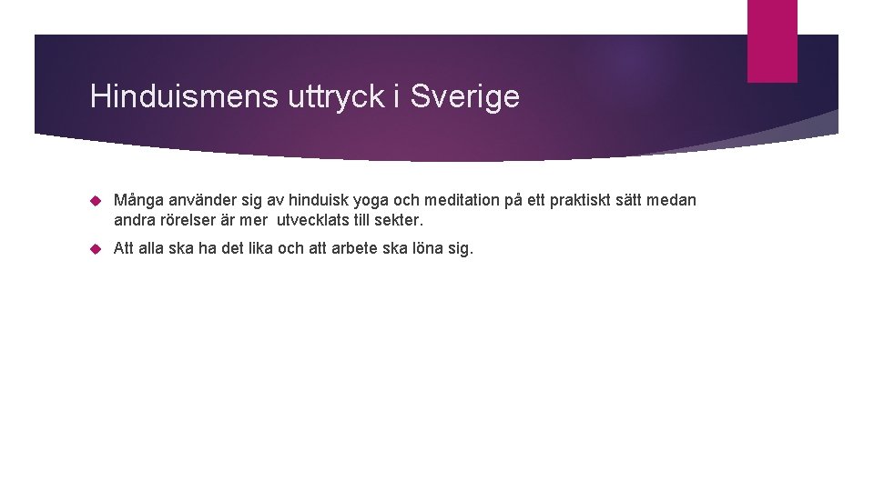 Hinduismens uttryck i Sverige Många använder sig av hinduisk yoga och meditation på ett