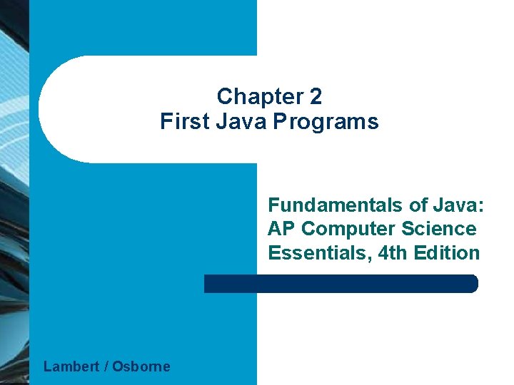 Chapter 2 First Java Programs Fundamentals of Java: AP Computer Science Essentials, 4 th