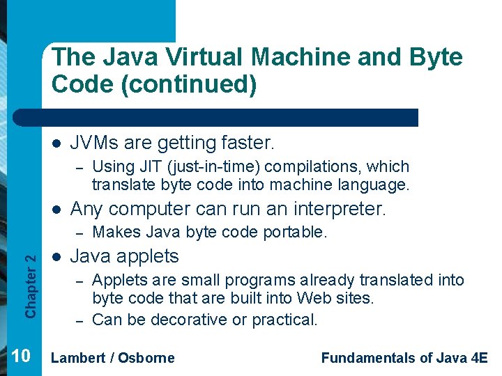 The Java Virtual Machine and Byte Code (continued) l JVMs are getting faster. –