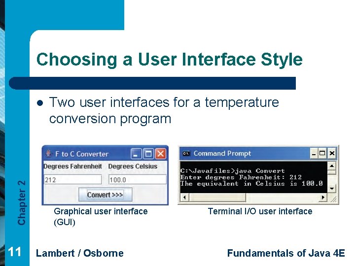 Choosing a User Interface Style Chapter 2 l 11 Two user interfaces for a