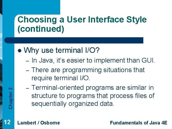 Choosing a User Interface Style (continued) l Why use terminal I/O? – Chapter 2