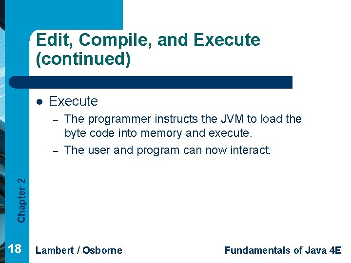 Edit, Compile, and Execute (continued) l Execute – Chapter 2 – The programmer instructs