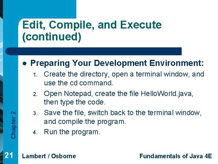 Edit, Compile, and Execute (continued) l Preparing Your Development Environment: 1. Chapter 2 2.