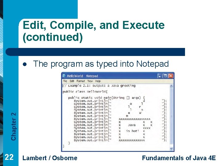 Edit, Compile, and Execute (continued) The program as typed into Notepad Chapter 2 l