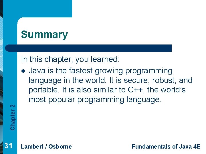 Summary Chapter 2 In this chapter, you learned: l Java is the fastest growing