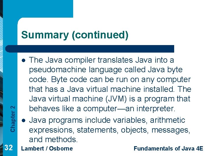 Summary (continued) Chapter 2 l 32 l The Java compiler translates Java into a