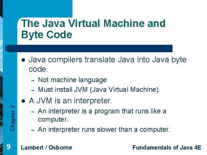 The Java Virtual Machine and Byte Code l Java compilers translate Java into Java