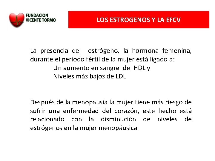 LOS ESTROGENOS Y LA EFCV La presencia del estrógeno, la hormona femenina, durante el