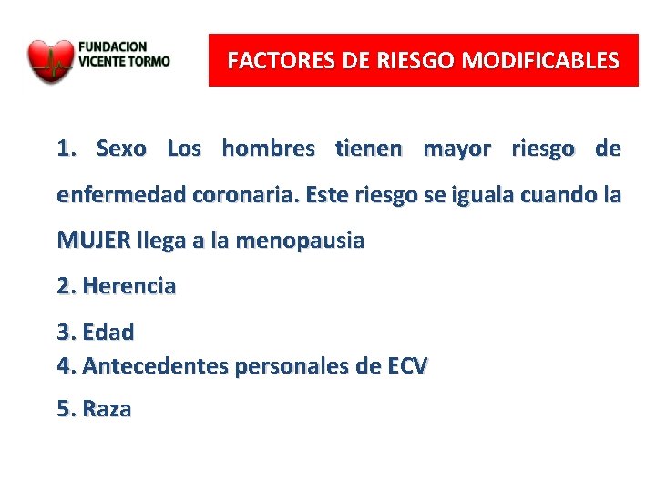 FACTORES DE RIESGO MODIFICABLES 1. Sexo Los hombres tienen mayor riesgo de enfermedad coronaria.