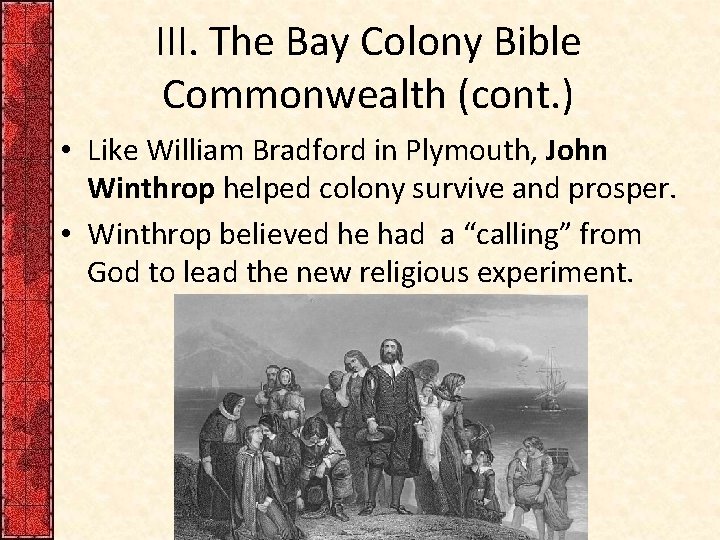 III. The Bay Colony Bible Commonwealth (cont. ) • Like William Bradford in Plymouth,