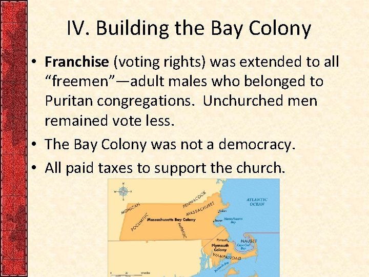 IV. Building the Bay Colony • Franchise (voting rights) was extended to all “freemen”—adult