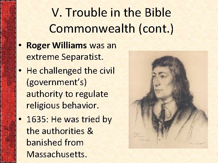 V. Trouble in the Bible Commonwealth (cont. ) • Roger Williams was an extreme