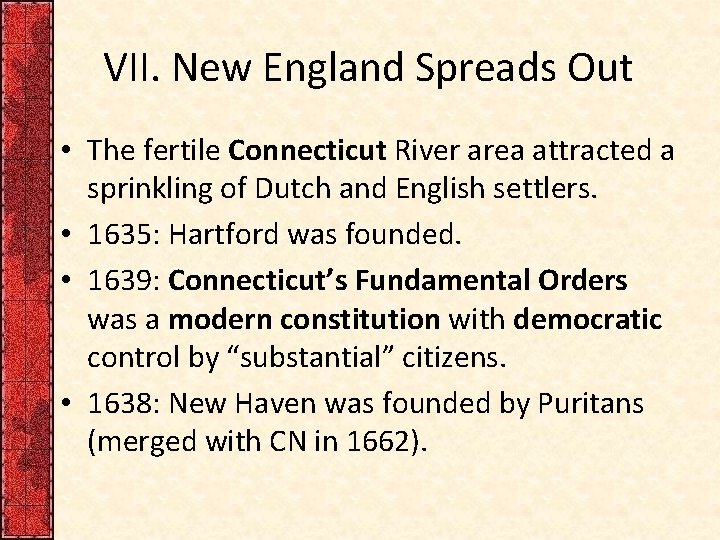 VII. New England Spreads Out • The fertile Connecticut River area attracted a sprinkling