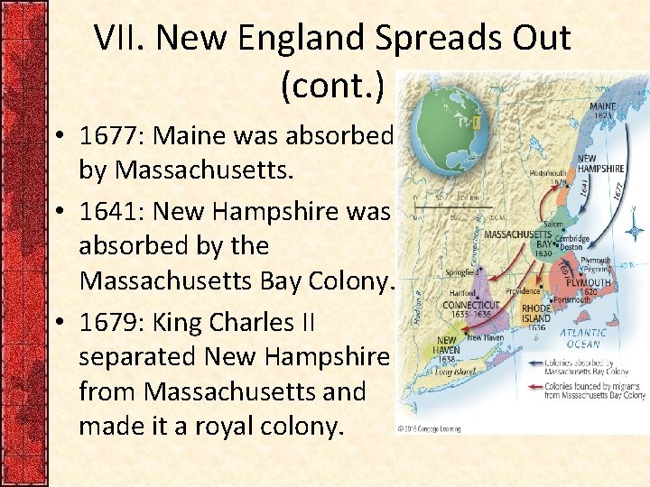 VII. New England Spreads Out (cont. ) • 1677: Maine was absorbed by Massachusetts.