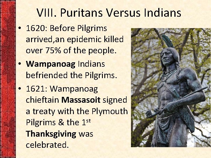 VIII. Puritans Versus Indians • 1620: Before Pilgrims arrived, an epidemic killed over 75%