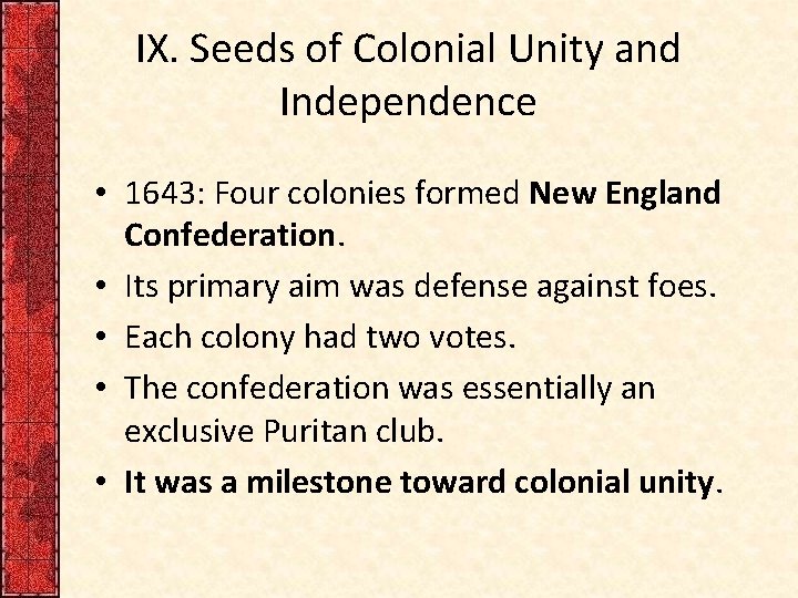 IX. Seeds of Colonial Unity and Independence • 1643: Four colonies formed New England