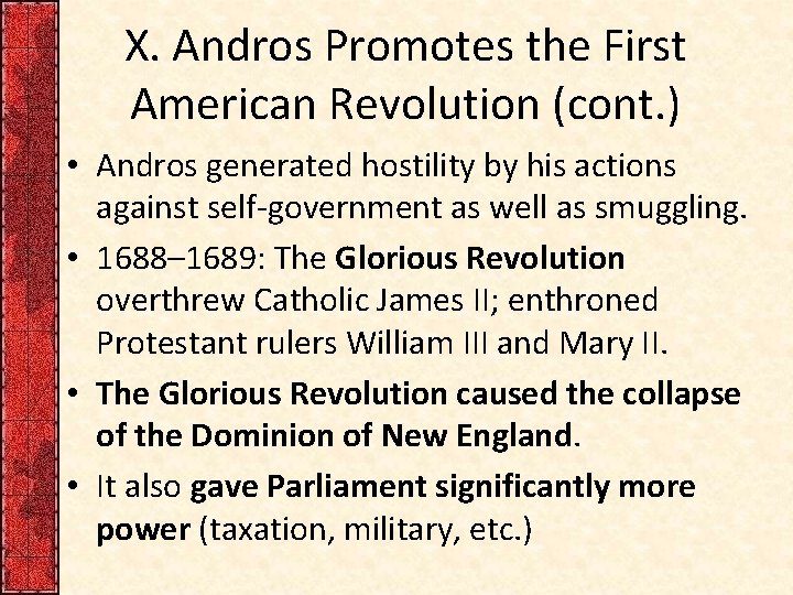 X. Andros Promotes the First American Revolution (cont. ) • Andros generated hostility by