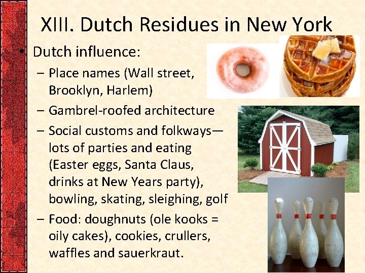 XIII. Dutch Residues in New York • Dutch influence: – Place names (Wall street,