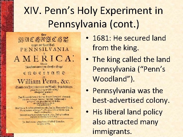 XIV. Penn’s Holy Experiment in Pennsylvania (cont. ) • 1681: He secured land from