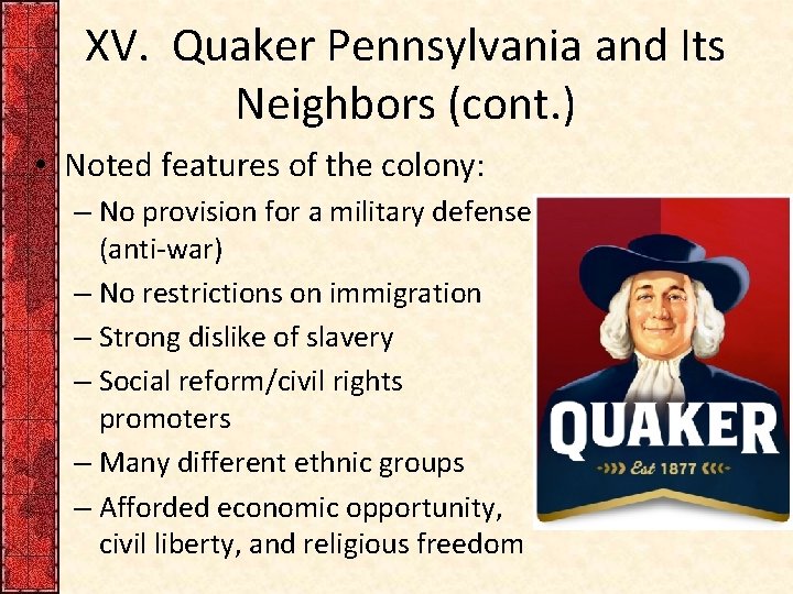 XV. Quaker Pennsylvania and Its Neighbors (cont. ) • Noted features of the colony: