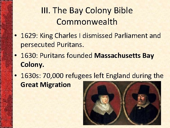 III. The Bay Colony Bible Commonwealth • 1629: King Charles I dismissed Parliament and