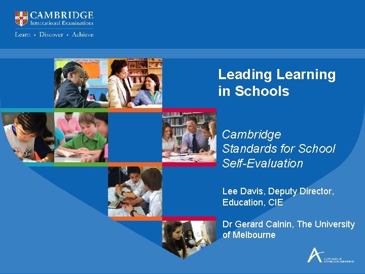 Leading Learning in Schools Cambridge Standards for School Self-Evaluation Lee Davis, Deputy Director, Education,