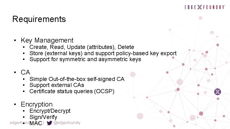 Requirements • Key Management • Create, Read, Update (attributes), Delete • Store (external keys)