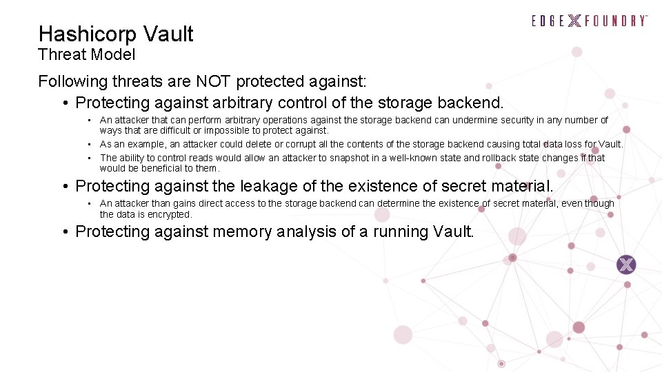 Hashicorp Vault Threat Model Following threats are NOT protected against: • Protecting against arbitrary