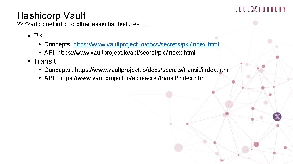 Hashicorp Vault ? ? add brief intro to other essential features…. • PKI •