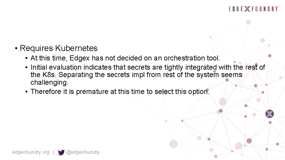  • Requires Kubernetes • At this time, Edgex has not decided on an