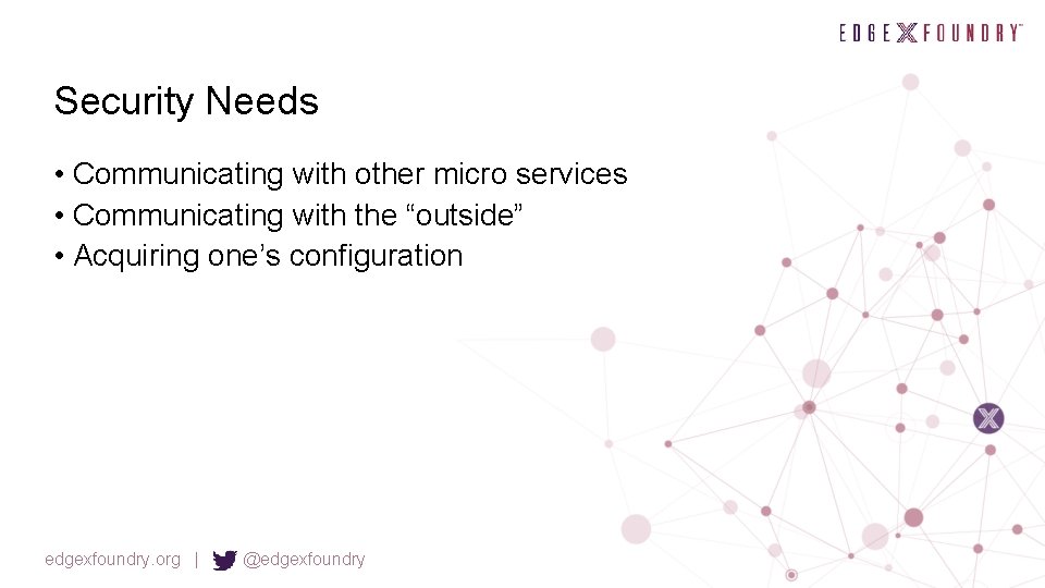 Security Needs • Communicating with other micro services • Communicating with the “outside” •