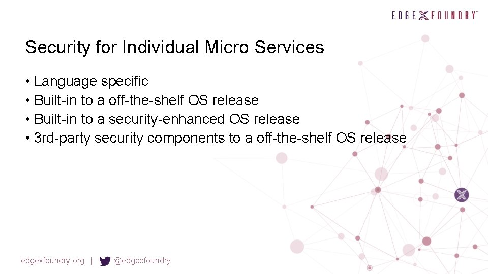 Security for Individual Micro Services • Language specific • Built-in to a off-the-shelf OS