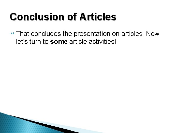Conclusion of Articles } That concludes the presentation on articles. Now let’s turn to