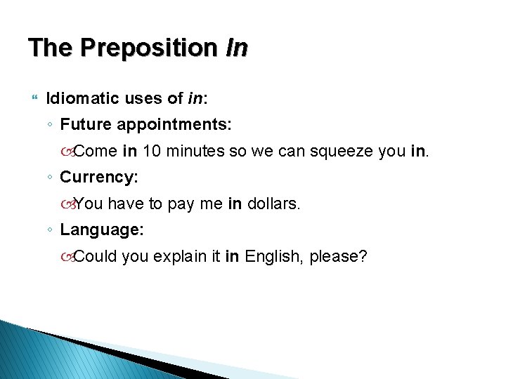 The Preposition In } Idiomatic uses of in: ◦ Future appointments: Come in 10