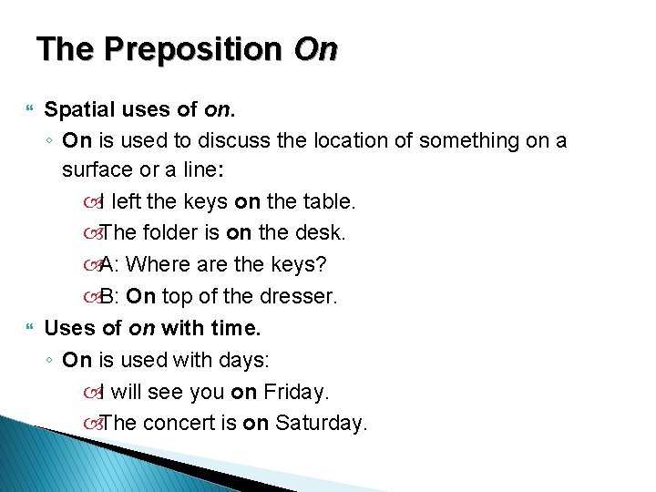 The Preposition On } } Spatial uses of on. ◦ On is used to