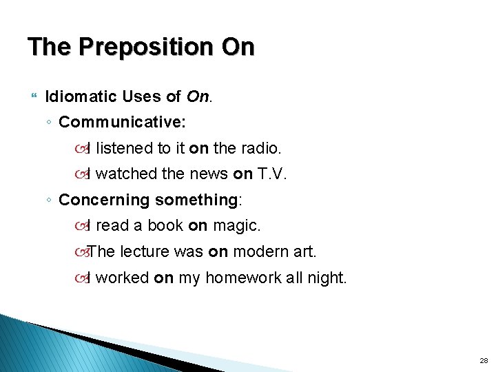 The Preposition On } Idiomatic Uses of On. ◦ Communicative: I listened to it