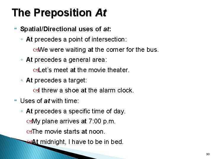 The Preposition At } Spatial/Directional uses of at: ◦ At precedes a point of