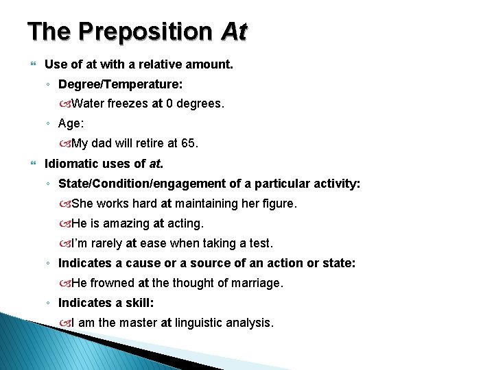 The Preposition At } Use of at with a relative amount. ◦ Degree/Temperature: Water