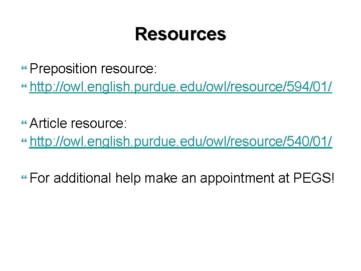 Resources Preposition resource: } http: //owl. english. purdue. edu/owl/resource/594/01/ } Article resource: } http: