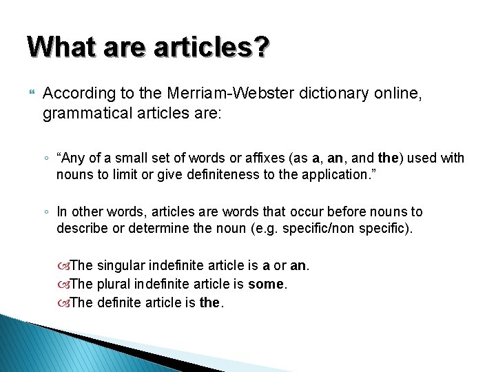 What are articles? } According to the Merriam-Webster dictionary online, grammatical articles are: ◦