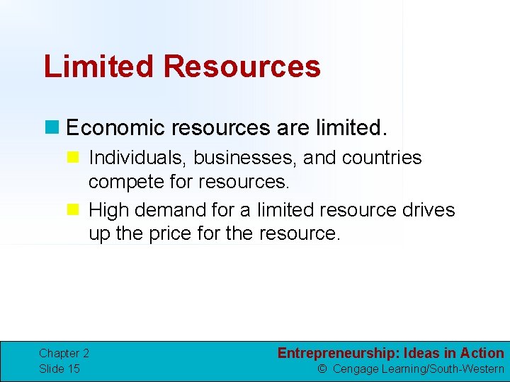 Limited Resources n Economic resources are limited. n Individuals, businesses, and countries compete for
