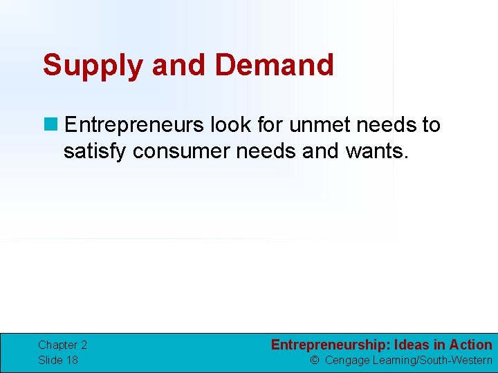 Supply and Demand n Entrepreneurs look for unmet needs to satisfy consumer needs and